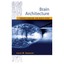 Brain Architecture: Understanding the Basic Plan Larry W. Swanson
