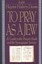 To Pray as a Jew: A Guide to the Prayer Book and the Synagogue Service by...