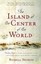 The Island at the Center of the World: The Epic Story of Dutch Manhattan and