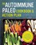 Autoimmune Paleo Cookbook & Action Plan : A Practical Guide to Easing Your