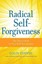 Radical Self-forgiveness: How to Fully Accept Yourself and Embrace the...
