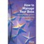 How to Manage Your Boss: Developing the Perfect Working Relationship Ros Jay