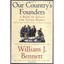 Our Country's Founders: A Book of Advice for Young People Bennett, William J. (E