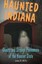 Haunted Indiana: Ghosts and Strange Phenomena of the Hoosier State (Haunted