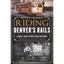 Riding Denver's Rails: A Mile-High Streetcar History - Paperback NEW Pharris, Ke