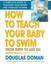 How to Teach Your Baby to Swim: From Birth To Age Six The Gentle Revolution...
