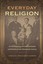 NEW Everyday Religion by Hadley Kruczek-Aaron BOOK (Hardback) Free P&H