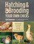 Hatching and Brooding Your Own Chicks: Chickens, Turkeys, Ducks, Geese,...