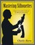 Mastering Silhouettes Expert Instruction in the Art of Silhouet... 9780811701495