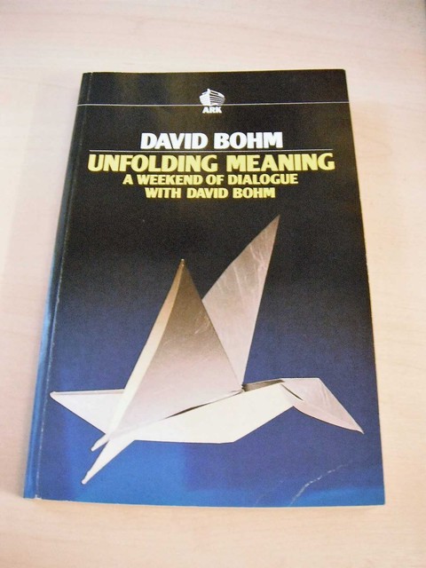 Unfolding Meaning: A Weekend of Dialogue with David Bohm