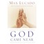 God Came Near: Chronicles of the Christ Max Lucado