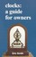 Clocks: A Guide for Owners by Eric Smith.