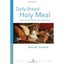 Daily Bread Holy Meal: Opening the Gifts of Holy Commun - Paperback NEW Samuel T