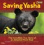 Saving Yasha: The Incredible True Story of an Adopted Moon Bear by Lia Kvatum.