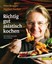Richtig gut asiatisch kochen, Die besten Rezepte für zu Hause, Wini Brugger