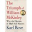 The Triumph of William Mckinley: Why the Election of 1896 Still Matters Rove, Ka