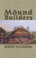 The Mound Builders: The Archaeology of a Myth by Robert Silverberg...