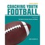 Coaching Youth Football: The Guide for Coaches, Parents and Athletes John P., Jr
