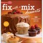 Betty Crocker Fix with a Mix Desserts: 100 Sensational Sweets Made Easy With a M