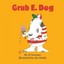 Grub E. Dog (Fun E. Friends Book) by Al Newman.