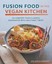 NEW Fusion Food in the Vegan Kitchen By Joni Marie Newman Paperback