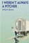 NEW I Weren't Always a Pitcher by Robert James