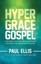 The Hyper-Grace Gospel by Paul Ellis 9781927230152 (Paperback, 2014)