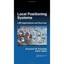 Local Positioning Systems: LBS Applications and Services Kolodziej, Krzysztof W.