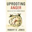Uprooting Anger: Biblical Help For a Common Problem Rob
