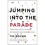 Jumping into the Parade: The Leap of Faith That Made My - Hardcover NEW Tim Brow