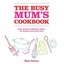 THE BUSY MUM'S COOKBOOK HA Mary Gwynn