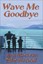 NEW Wave Me Goodbye by Jura MacLean Sherwood