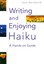 Writing and Enjoying Haiku: a Hands-On Guide by Jane Reichhold (Paperback, 2013)