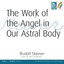 The Work of the Angel in Our Astral Body by Steiner, Rudolf | Audio CD Book | 97