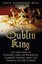 The Dublin King: The True Story of Edward Earl of Warwick, (HC) 0750960345