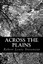 Across the Plains by Stevenson, Robert Louis 9781482000931 -Paperback