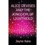 Alice Devises and the Kingdom of Lightwold Jayne Kara