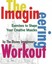 The Imagineering Workout: Exercises to Shape Your Creative Muscles.