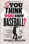 So You Think You Know Baseball?: A Fan's Guide to the Official Rules by Peter...