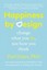 Happiness by Design: Change What You Do, Not How You Think.