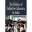The Politics of Collective Advocacy in India: Tools and - Paperback NEW Deo, Nan