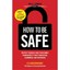 How to Be Safe: Protect Yourself and Your Family from Identity Theft, Predators,