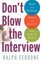 Don't Blow the Interview: How to Prepare, What to Expect, and How to React.