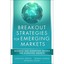 Breakout Strategies for Emerging Markets: Business and Marketing Tactics for Ach