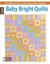 Baby Bright Quilts: Use Pops of Color in Stunning Baby - Paperback NEW Dynamic