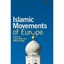 Islamic Movements of Europe: Public Religion and Islamophobia in the Modern Worl
