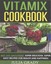 Vitamix Cookbook Not Just Smoothies! Super Delicious, Super Eas... 9781942268178