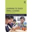 Learning to Teach Small Classes: Lessons from East Asia Maurice, Galton/ Lai, Kw