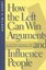 NEW How The Left Can Win Arguments And Influence People by... BOOK (Hardback)