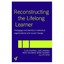Reconstructing the Lifelong Learner: Pedagogy and Identity in Individual, Organi